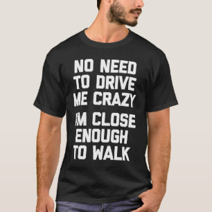 Camiseta Não precisa me deixar louco, estou perto o suficie