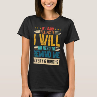 Camiseta Não Precisa Me Lembrar A Cada 6 Meses Se Eu Disse