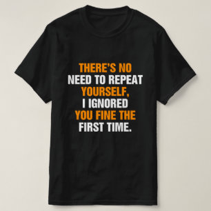 Camiseta Não Precisa Se Repetir Eu O Ignorei