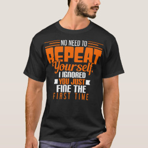 Camiseta Não Precisa Se Repetir Eu O Ignorei O Primeiro