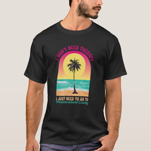 Camiseta Não preciso da Terapia Westmoreland County Beach V (Frente)
