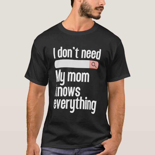 Camiseta Não preciso de procurar a minha mãe sabe tudo. (Frente)