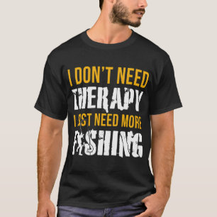 Camiseta Não Preciso de Terapia, Só Preciso de Mais Pesca
