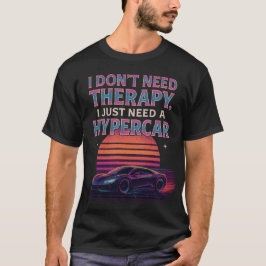 Camiseta Não preciso de terapia, só preciso de um hipercarr