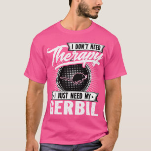 Camiseta Não Preciso De Terapia Só Preciso Do Meu Gerbil