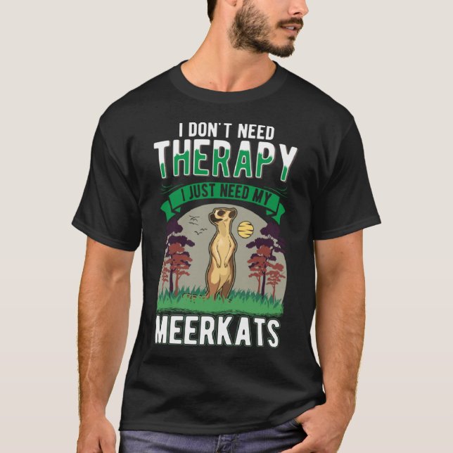 Camiseta Não preciso de terapia, só preciso do meu Meerkat (Frente)