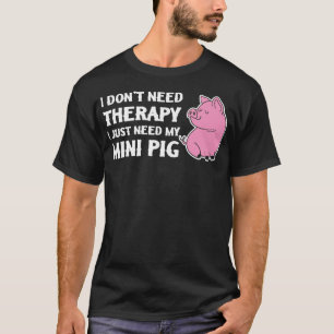 Camiseta Não preciso de terapia, só preciso do meu MiniPig 