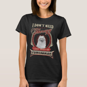 Camiseta Não Preciso De Terapia, Só Preciso Do Meu Pomerani