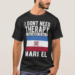 Camiseta Não preciso de terapia, só preciso ir a Mari El.