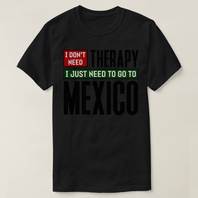 Camiseta Não preciso de terapia, só preciso ir ao México (Frente do Design)