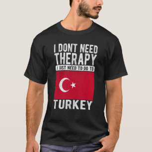 Camiseta Não preciso de terapia, só preciso ir para a Turqu