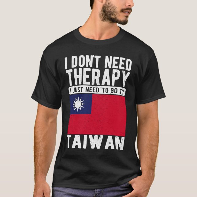 Camiseta Não preciso de terapia, só preciso ir para Taiwan. (Frente)