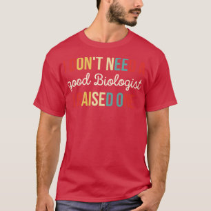 Camiseta Não Preciso De Um Bom Biólogo Que Criei Um 2