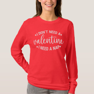 Camiseta Não Preciso de um Dia dos Namorados, EU PRECISO DE