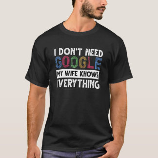 Camiseta Não preciso do Google, minha esposa sabe tudo
