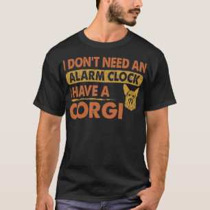 Camiseta Não preciso do relógio de alarme que tenho Corgi