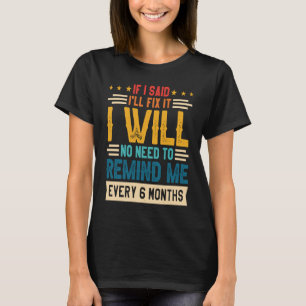 Camiseta Não Preciso Me Lembrar A Cada 6 Meses Se Eu Disse