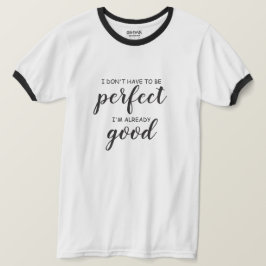 Camiseta Não preciso ser perfeito, já sou bom