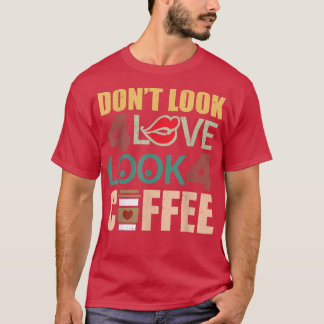 Camiseta Não procure amor procure café Cafeína da manhã