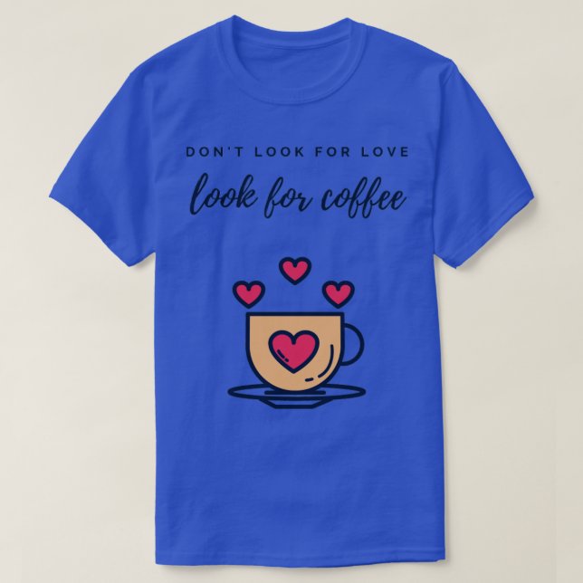 Camiseta Não procure por amor procurar café (Frente do Design)