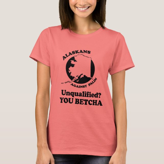 Camiseta Não qualificado. Você, Betcha. (Frente)