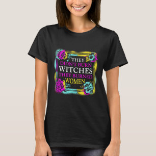 Camiseta Não queimaram bruxas que queimaram mulheres.