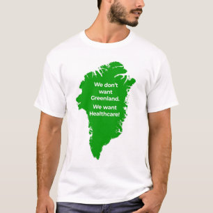Camiseta Não queremos Groenlândia. Queremos Cuidados De Saú