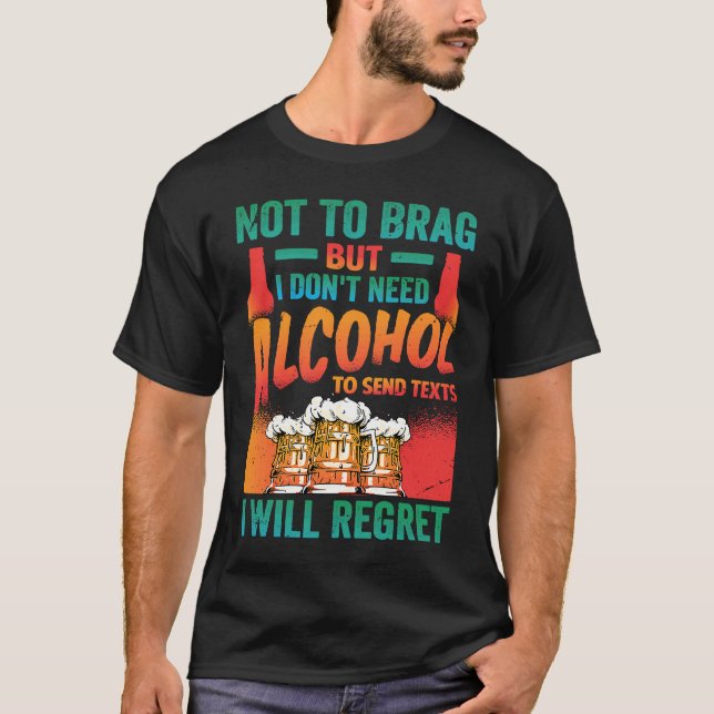 Camiseta Não quero me gabar, mas não preciso de álcool para (Frente)
