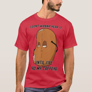 Camiseta Não quero ouvi-lo até ter a minha cafeína