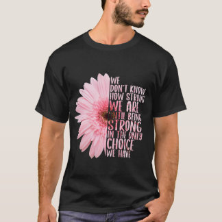 Camiseta Não sabemos quão fortes somos até sermos fortes