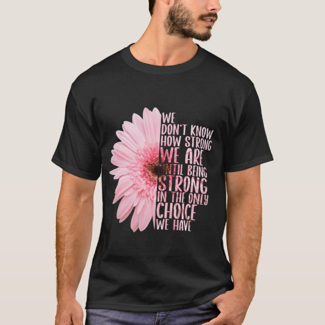 Camiseta Não sabemos quão fortes somos até sermos fortes (Frente)