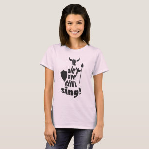 Camiseta Não se acaba até que eu cantar! T-shirt do canto
