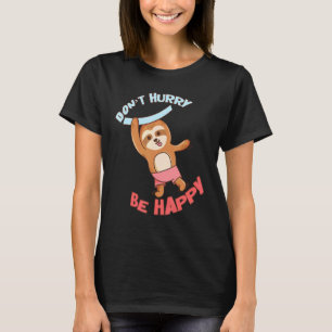 Camiseta Não se apresse a ser feliz, Sloth Animal Bonito Sl