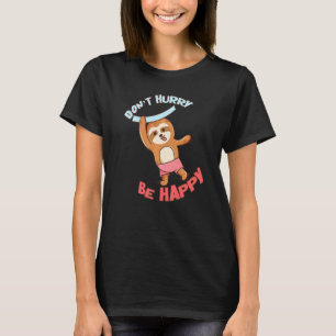 Camiseta Não se apresse a ser feliz, Sloth Animal Bonito Sl