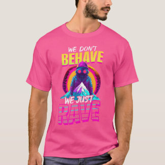 Camiseta Não Se Comporte Apenas Rave Design Edm Rave