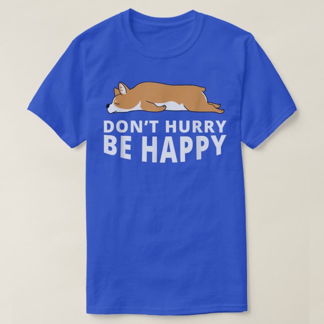 Camiseta Não Se Depressa Seja Feliz, Corgi Engraçado, Piada (Frente do Design)