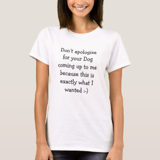 Camiseta Não se desculpe por seu cachorro vir até mim...