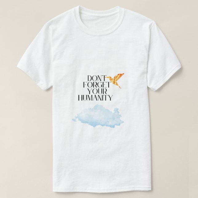 Camiseta "Não se esqueça da sua humanidade - Esmagamento Do (Frente do Design)