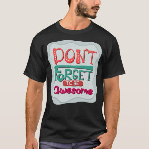 Camiseta não se esqueça de ser incrível