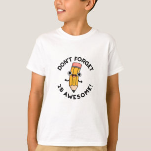 Camiseta Não se esqueça do 2B Magnífico Lápis