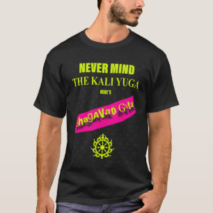 Camiseta Não se importe com o Kali Yuga Eis o Bhagavad Gita