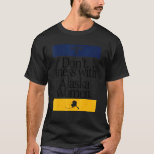 Camiseta Não se meta com as mulheres do Alaska em troca de