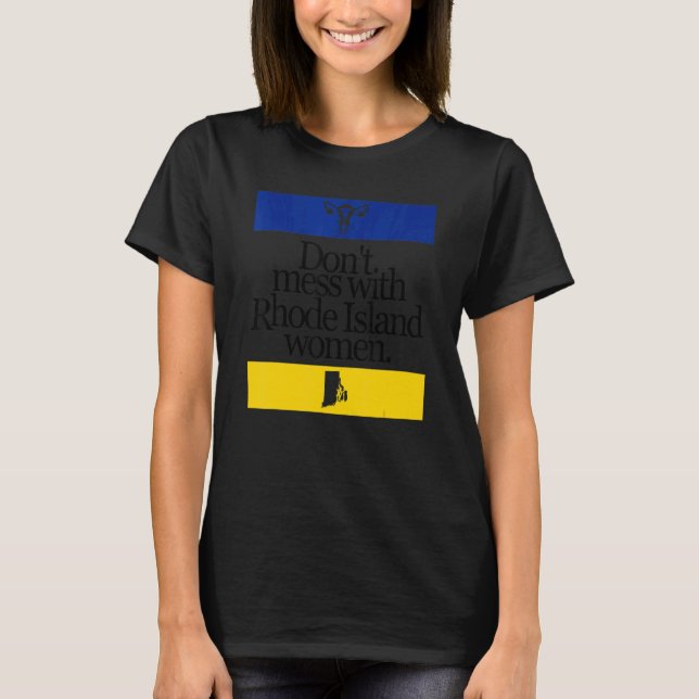 Camiseta Não se meta com mulheres Rhode Island Pro Choice (Frente)