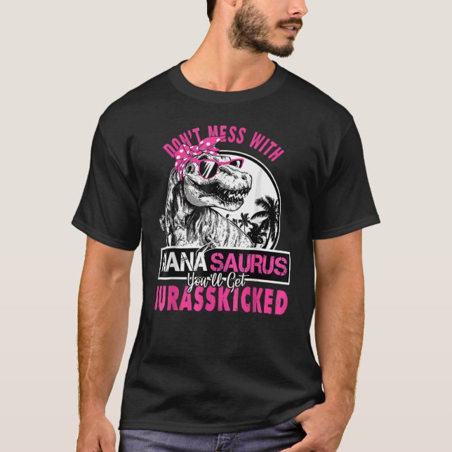 Camiseta Não se meta com o Nanassauro. Você terá o Jurassch (Frente)