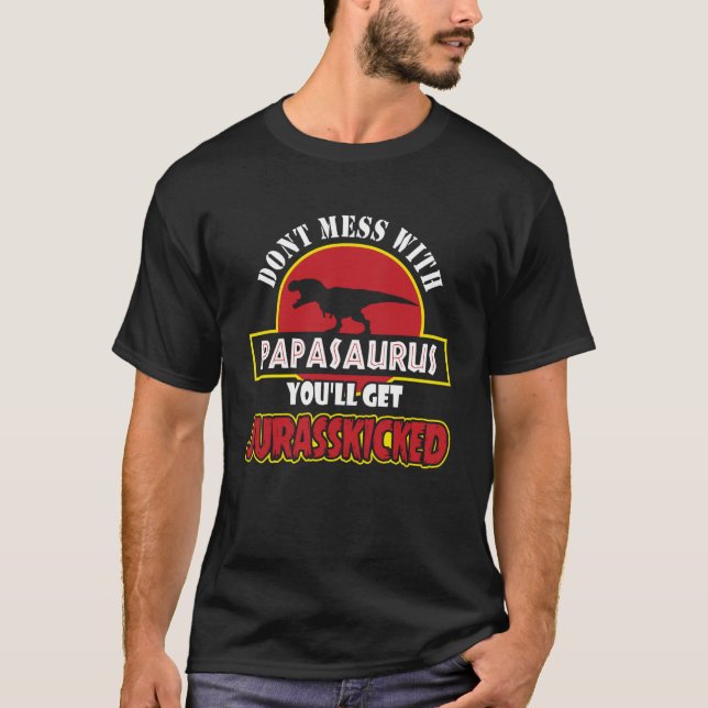 Camiseta Não se meta com o Papassauro Você vai receber Jura (Frente)