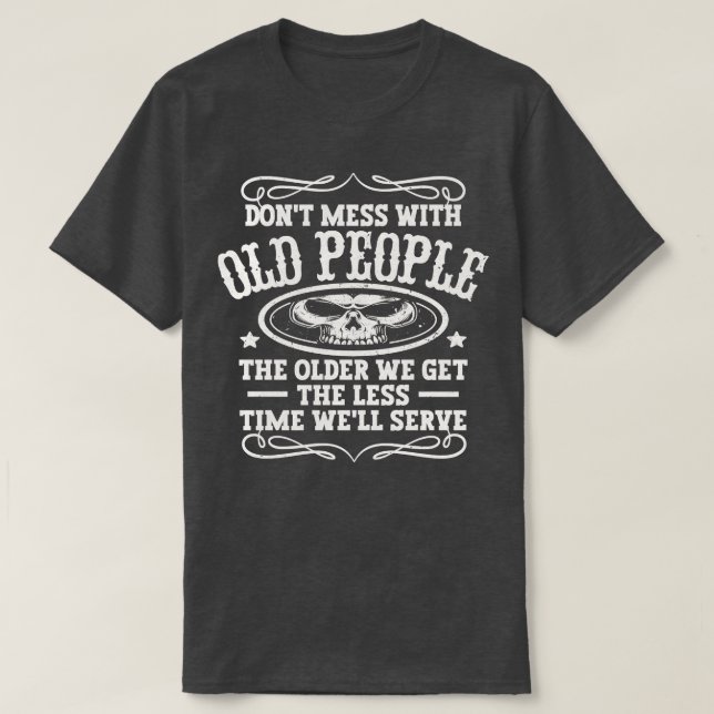 Camiseta Não se meta com Pessoas antigas (Frente do Design)