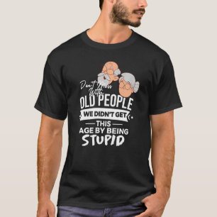 Camiseta Não se meta com Pessoas antigas que não envelhecem