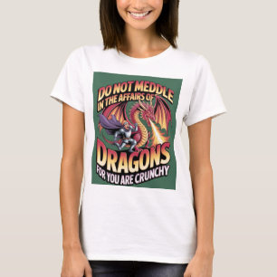 Camiseta Não Se Meta Nos Assuntos Dos Dragões, Pois Você Es