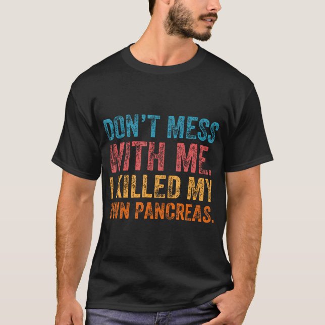Camiseta Não Se Mole Comigo Eu Matei Meu Próprio Pâncreas E (Frente)