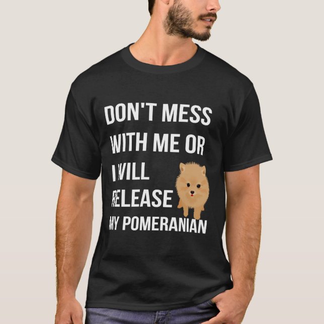 Camiseta Não Se Mole Comigo Ou Eu Libertarei O Meu Pomerano (Frente)